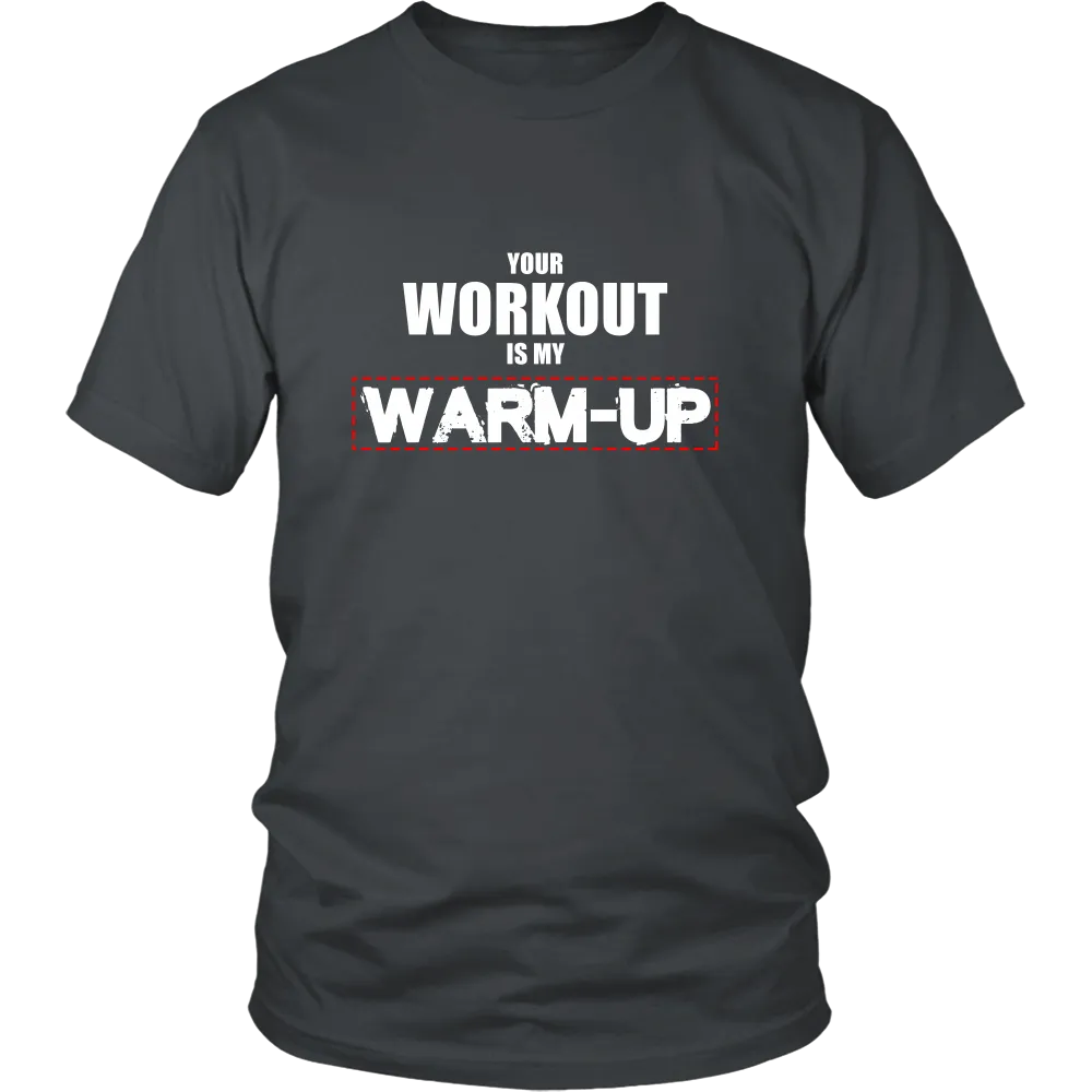 Your Workout Is My Warm-Up T-Shirt