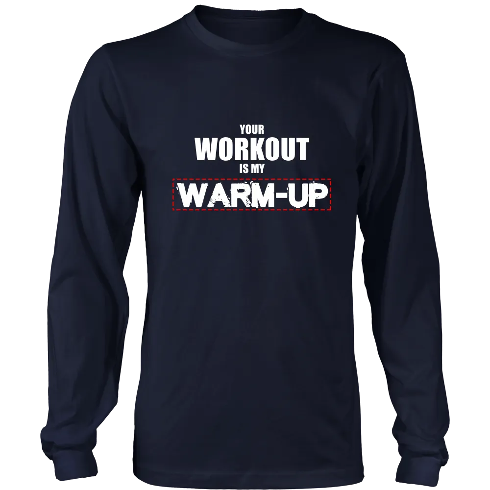 Your Workout Is My Warm-Up T-Shirt