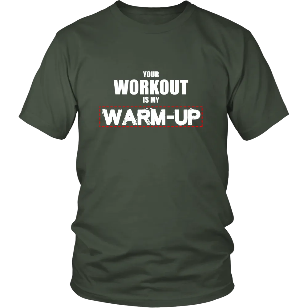Your Workout Is My Warm-Up T-Shirt