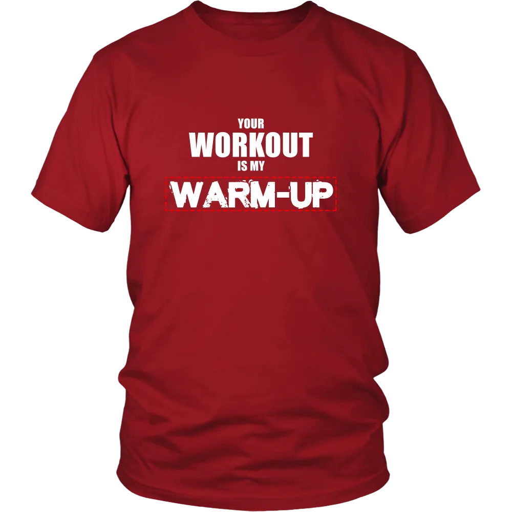 Your Workout Is My Warm-Up T-Shirt