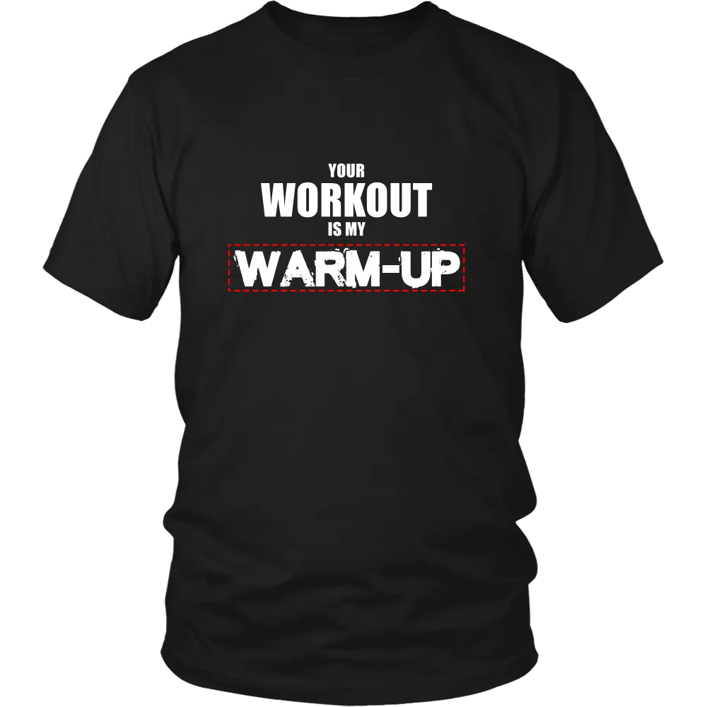 Your Workout Is My Warm-Up T-Shirt