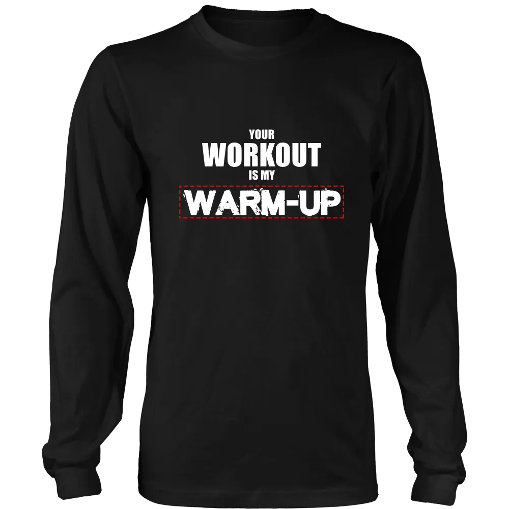Your Workout Is My Warm-Up T-Shirt