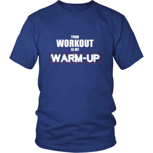 Your Workout Is My Warm-Up T-Shirt