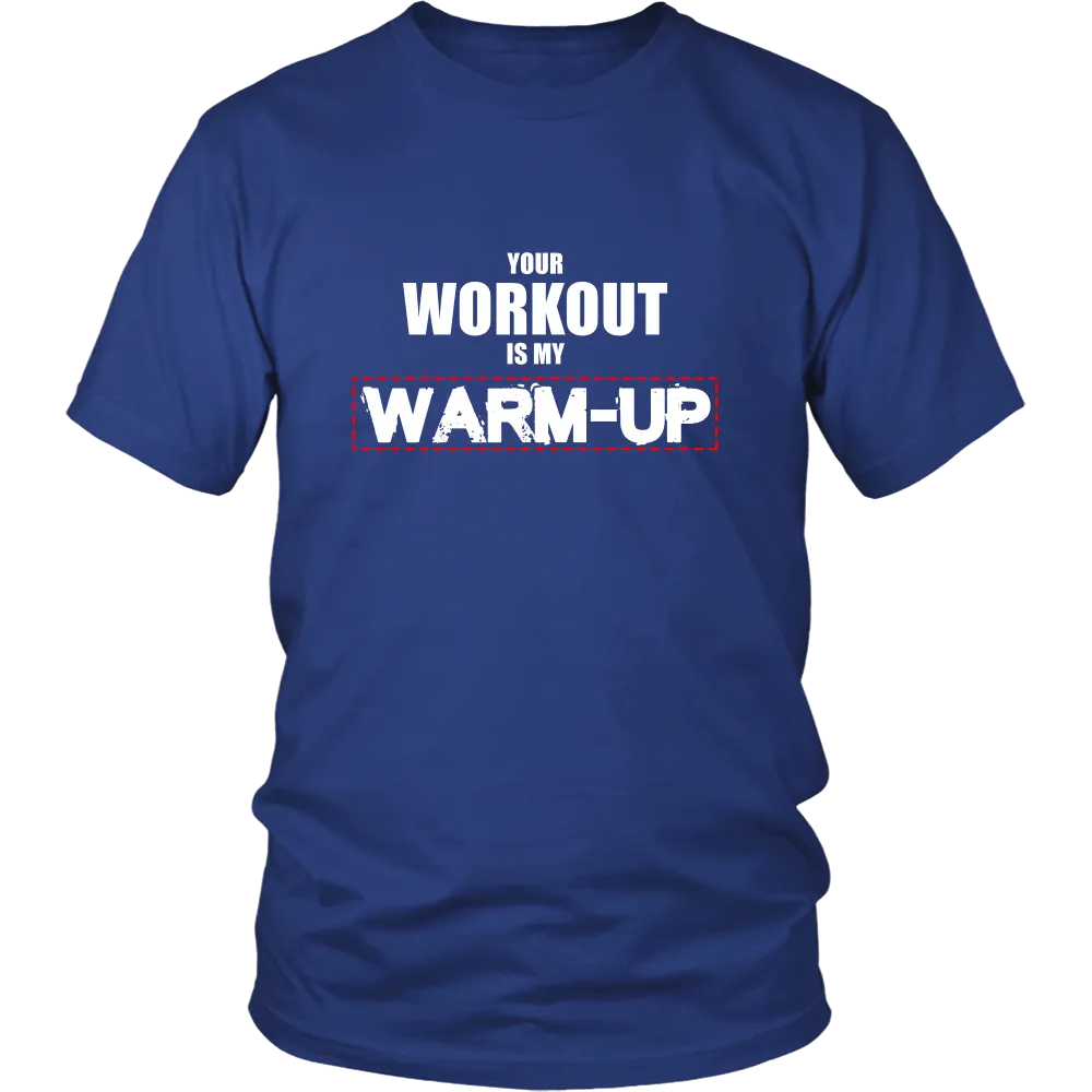 Your Workout Is My Warm-Up T-Shirt